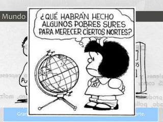 Estos países también se pueden llamar como “El primer mundo”
Gran parte de estos países desarrollados están en el norte.
Gozan de un gran nivel de venta, una avanzada tecnología…etc
Formado por los países más ricos del planeta como EEUU, Canadá,
la UE , Suiza, Noruega, Japón, Australia, Nueva Zelanda y la
Federación Rusa
Mundo Desarrollado
 