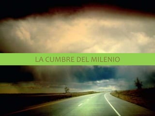 LA CUMBRE DEL MILENIO
 