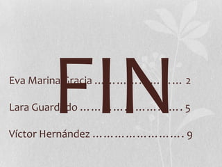 Eva Marina Gracia …………………… 2
Lara Guardado ………………………. 5
Víctor Hernández ……………………. 9
 