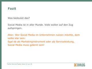 Fazit Was bedeutet das? Social Media ist in aller Munde. Viele wollen auf den Zug aufspringen. Aber: Wer Social Media im Unternehmen nutzen möchte, dem  sollte klar sein: Egal ob als Marketinginstrument oder als Serviceleistung, Social Media muss gelernt sein! 
