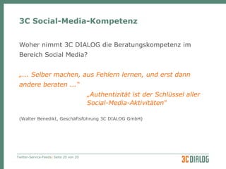 3C Social-Media-Kompetenz Woher nimmt 3C DIALOG die Beratungskompetenz im  Bereich Social Media? „ ... Selber machen, aus Fehlern lernen, und erst dann andere beraten ...“   „ Authentizität ist der Schlüssel aller  Social-Media-Aktivitäten“   (Walter Benedikt, Geschäftsführung 3C DIALOG GmbH) 