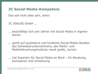 3C Social-Media-Kompetenz Das soll nicht alles sein, denn: 3C DIALOG GmbH ...  ... beschäftigt sich seit Jahren mit Social Media in eigener Sache. ... greift auf qualitative und fundierte Social-Media-Studien des Schwesterunternehmens, des Markt- und Medienforschungsinstituts result gmbh, zurück. ... hat Experten für Social Media an Bord – für Beratung, Konzeption und Umsetzung. 