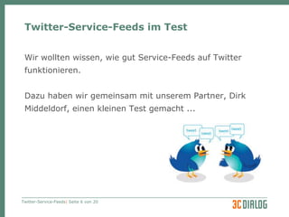 Twitter-Service-Feeds im Test Wir wollten wissen, wie gut Service-Feeds auf Twitter funktionieren. Dazu haben wir gemeinsam mit unserem Partner, Dirk Middeldorf, einen kleinen Test gemacht ... 