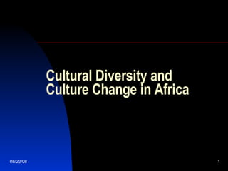 Cultural Diversity and Culture Change in Africa 06/04/09 