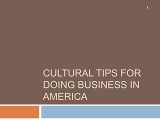CULTURAL TIPS FOR
DOING BUSINESS IN
AMERICA
1
© Bevology Inc. 2015
 