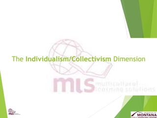 The Individualism/Collectivism Dimension
 