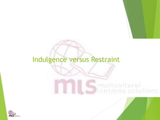 Indulgence versus Restraint
 