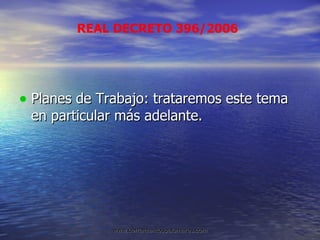 Planes de Trabajo: trataremos este tema en particular más adelante. REAL DECRETO 396/2006 