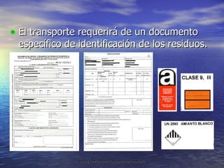 El transporte requerirá de un documento específico de identificación de los residuos. 