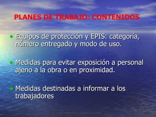 Equipos de protección y EPIS: categoría,  número entregado y modo de uso.  Medidas para evitar exposición a personal ajeno a la obra o en proximidad. Medidas destinadas a informar a los trabajadores PLANES DE TRABAJO: CONTENIDOS 