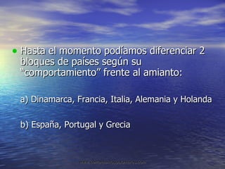Hasta el momento podíamos diferenciar 2 bloques de países según su “comportamiento” frente al amianto: a) Dinamarca, Francia, Italia, Alemania y Holanda b) España, Portugal y Grecia 