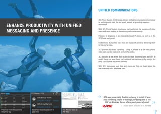 UNIFIED COMMUNICATIONS
3CX Phone System for Windows delivers Uniﬁed Communications technology
by unifying voice mail, fax and email, as well as providing presence
information.
With 3CX Phone System, employees can easily see the presence of other
users and avoid making or transferring calls unnecessarily.
Presence is displayed in any standards-based IP phone, as well as in the
3CXPhone user portal.
Furthermore, 3CX uniﬁes voice mail and faxes with email by delivering them
to the user’s inbox.
3CX provides full video capability - using 3CXPhone or a SIP video phone,
video calls can be made with a click of a button.
3CX includes a fax server that is able to route incoming faxes as PDFs to
email. Users can send faxes via traditional fax machines or by using a 3rd
party T38 capable fax server software.
With 3CX, businesses save time and money as they can forget about fax
machines and extra telephone lines.
3CX was remarkably ﬂexible and easy to install. It was
also extremely simple to manage and being able to run
3CX on Windows Server offers great peace of mind.
Dustin Adam, Director of IT, RE/MAX/
Presence: Eliminate expensive
telephone tag
Voicemail: Receive voice mail in
your inbox
Fax: Receive faxes as
PDF ﬁles
ENHANCE PRODUCTIVITY WITH UNIFIED
MESSAGING AND PRESENCE
3
 