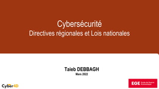 Taieb DEBBAGH
Mars 2022
Cybersécurité
Directives régionales et Lois nationales
 