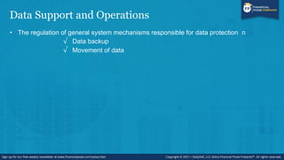 Data Support and Operations
• The regulation of general system mechanisms responsible for data protection n
√ Data backup
√ Movement of data
 