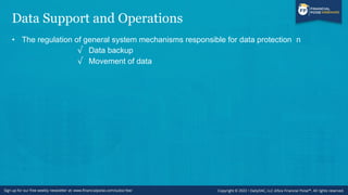Data Support and Operations
• The regulation of general system mechanisms responsible for data protection n
√ Data backup
√ Movement of data
 