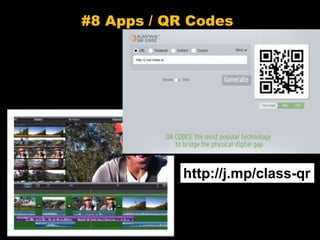 #8 Apps / QR Codes
http://j.mp/class-qr
 