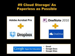 #9 Cloud Storage/ As
Paperless as Possible
Adobe Acrobat Pro
• Gmail
• Google Docs
• Google Sites
 