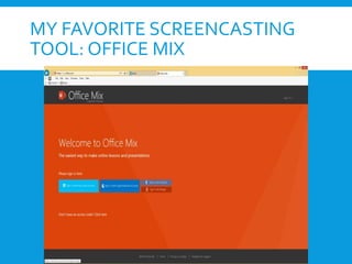 MY FAVORITE SCREENCASTING
TOOL: OFFICE MIX
 
