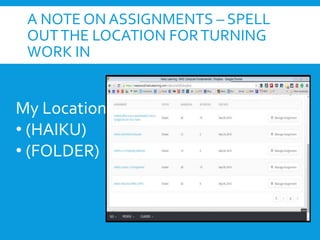A NOTE ON ASSIGNMENTS – SPELL
OUTTHE LOCATION FORTURNING
WORK IN
My Locations:
• (HAIKU)
• (FOLDER)
 
