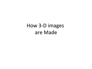 How 3-D images  are Made 