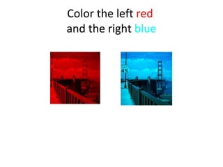 Color the left  red   and the right  blue 