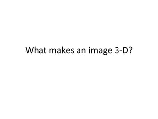 What makes an image 3-D? 