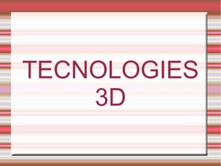 TECNOLOGIES
    3D
 