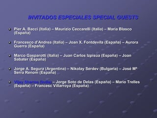 INVITADOS ESPECIALES SPECIAL GUESTS
Pier A. Bacci (Italia) – Maurizio Ceccarelli (Italia) – María Blasco
(España)
Francesc...