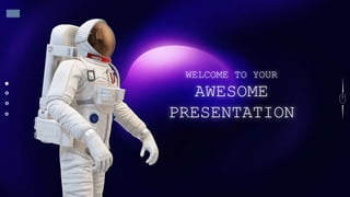 WELCOME TO YOUR
AWESOME
PRESENTATION
 