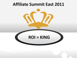 AffiliateSummit East 2011 ROI = KING 