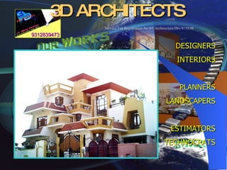 3D ARCHITECTS DESIGNERS INTERIORS PLANNERS LANDSCAPERS ESTIMATORS TECHNOCRATS Service Tax Registration No ST/Architecture/Div-V/15/98 9312839473 