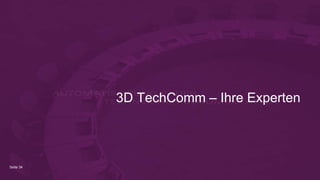 Seite 34
3D TechComm – Ihre Experten
 