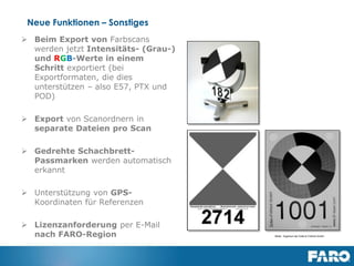 Revised: 01 July 2013 © 2013 FARO | EU-EU-04REF101-017
SCENE 5.1.x
(no auto clustering)
SCENE 5.2
(with auto clustering)
Improved Visualisation – Auto Clustering
Left: Correspondence View of a set of scans after a failed registration without Auto Clustering; Right: Correspondence View of the same
result with Auto Clustering activated
 