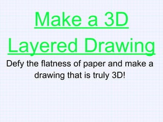 Make a 3D Layered Drawing ,[object Object]