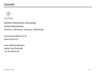 Kontakt




HanCon Hanselmann Consulting
Jochen Hanselmann
3D Druck | Beratung | Schulung | Workshops


j.hanselmann@hanco...