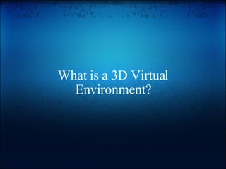 What is a 3D Virtual Environment? 