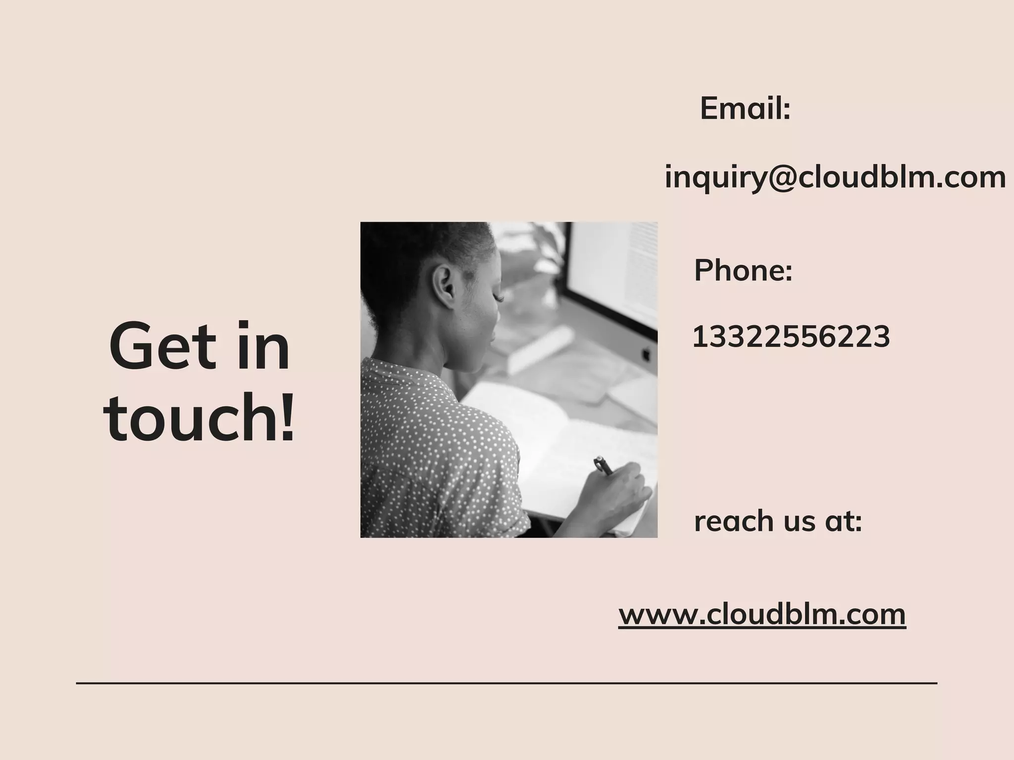 Get in
touch!
inquiry@cloudblm.com
Email:
Phone:
13322556223
reach us at:
www.cloudblm.com
 