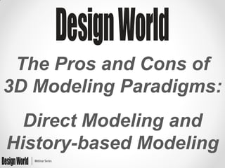 The Pros and Cons of
3D Modeling Paradigms:
Direct Modeling and
History-based Modeling

 