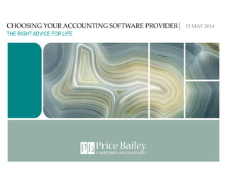 CHOOSING YOUR ACCOUNTING SOFTWARE PROVIDER│ 15 MAY 2014
THE RIGHT ADVICE FOR LIFE
 