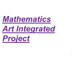 Mathematics
Art Integrated
Project
1
 