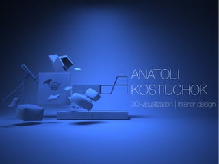 ANATOLII 
KOSTIUCHOK 
3D-visualization | Interior design  