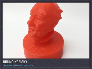 BRUNO KREISKY
CHRISTINE PILLHOFER/123D CATCH

 