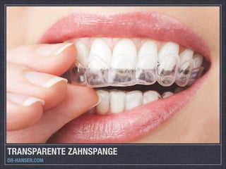TRANSPARENTE ZAHNSPANGE
DR-HANSER.COM

 