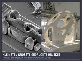 KLEINSTE / GRÖSSTE GEDRUCKTE OBJEKTE
TU WIEN / NORTHWESTERN POLYTECHNICAL UNIVERSITY, CHINA

 