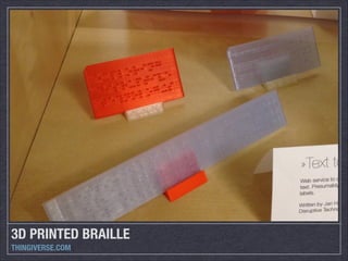 3D PRINTED BRAILLE
THINGIVERSE.COM

 
