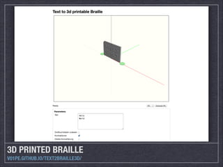 3D PRINTED BRAILLE
V01PE.GITHUB.IO/TEXT2BRAILLE3D/

 