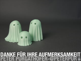 DANKE FÜR IHRE AUFMERKSAMKEIT
PETER PURGATHOFER-@PETERPUR

 