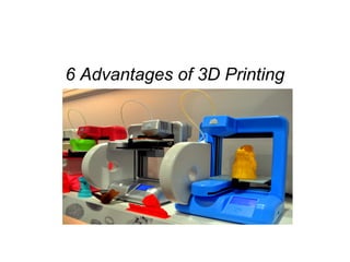 6 Advantages of 3D Printing

 
