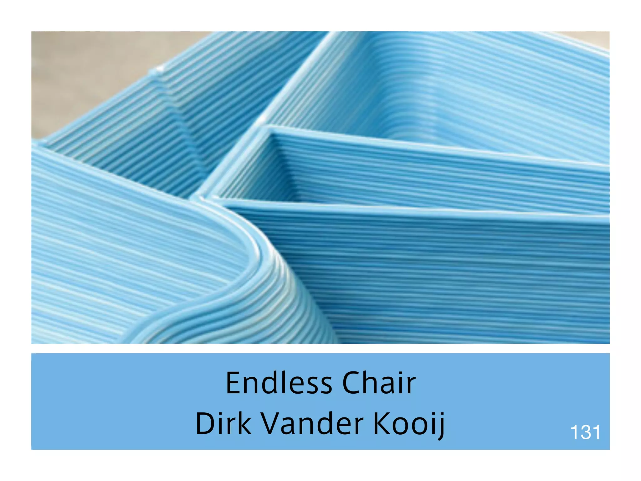 Endless Chair 
Dirk Vander Kooij 131 
 