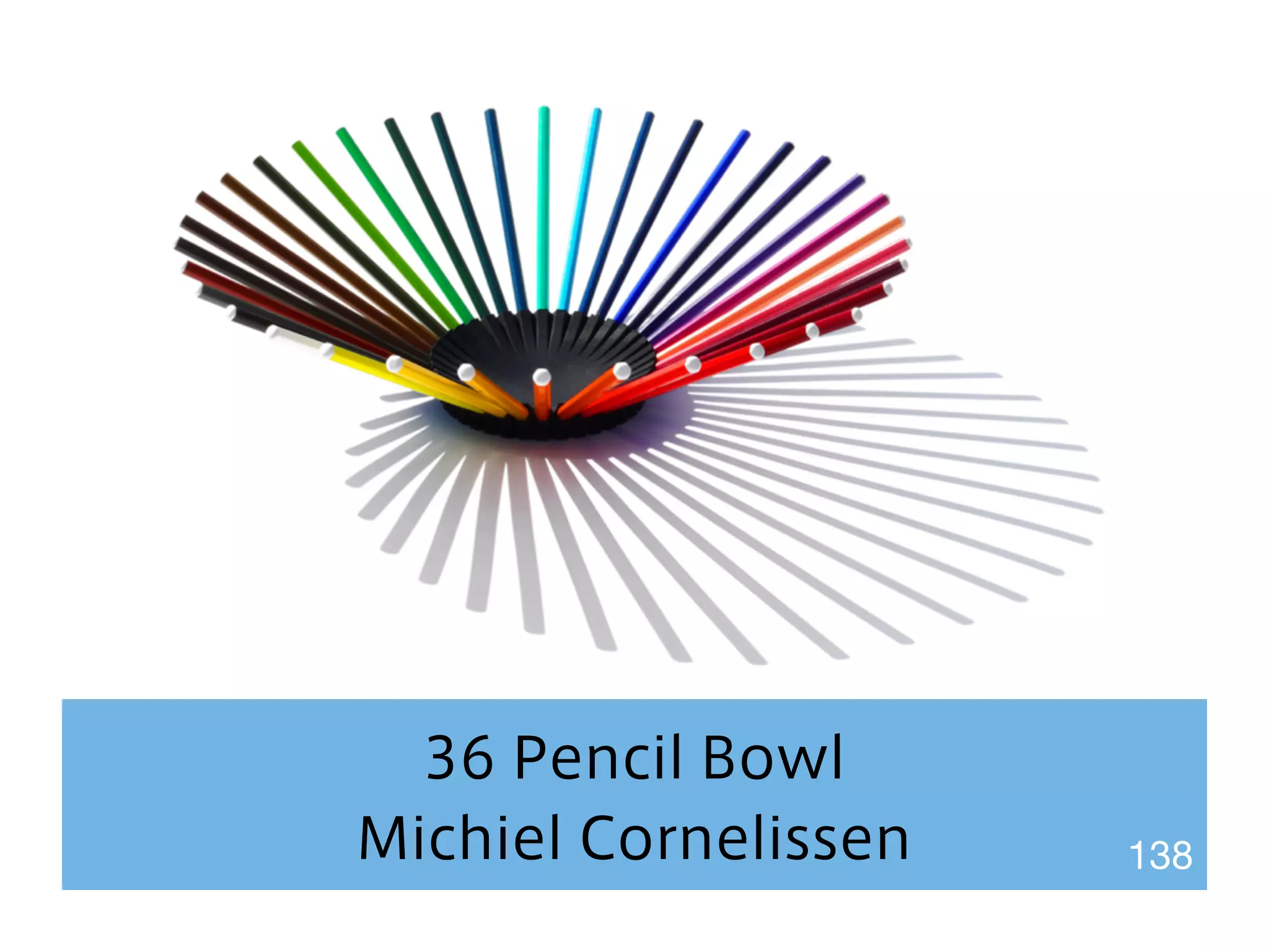 36 Pencil Bowl 
Michiel Cornelissen 138 
 